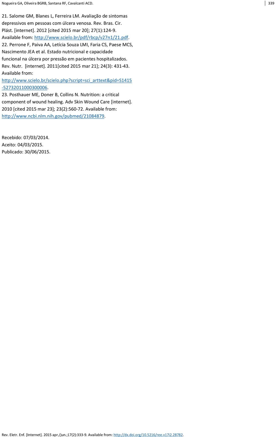 Estado nutricional e capacidade funcional na úlcera por pressão em pacientes hospitalizados. Rev. Nutr. [internet]. 2011[cited 2015 mar 21]; 24(3): 431-43. Available from: http://www.scielo.br/scielo.