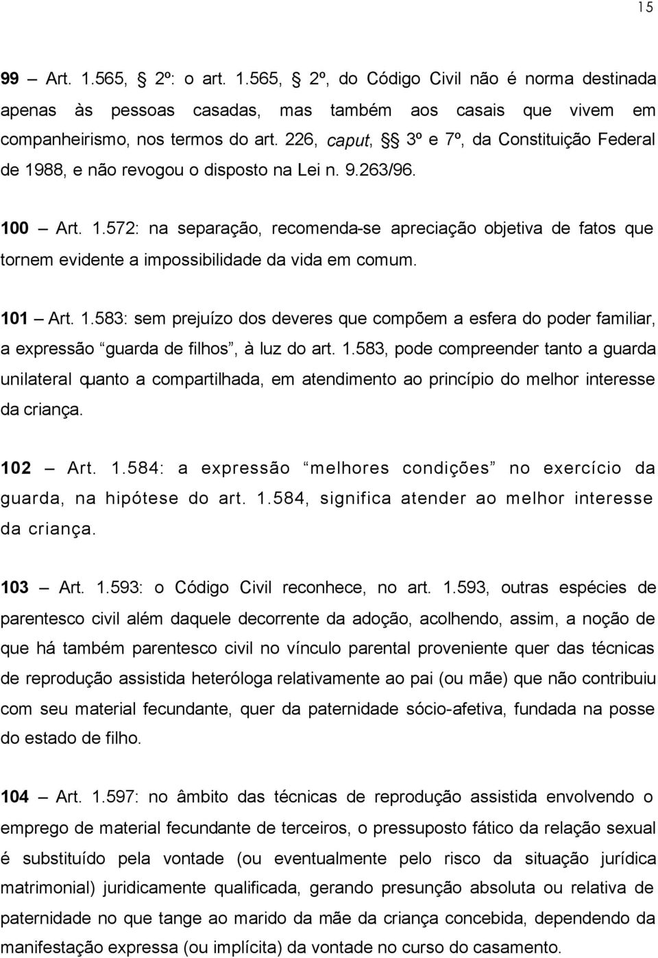 101 Art. 1.583: sem prejuízo dos deveres que compõem a esfera do poder familiar, a expressão guarda de filhos, à luz do art. 1.583, pode compreender tanto a guarda unilateral quanto a compartilhada, em atendimento ao princípio do melhor interesse da criança.