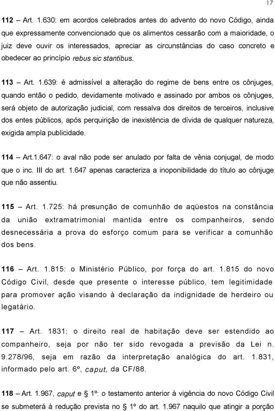 circunstâncias do caso concreto e obedecer ao princípio rebus sic stantibus. 17