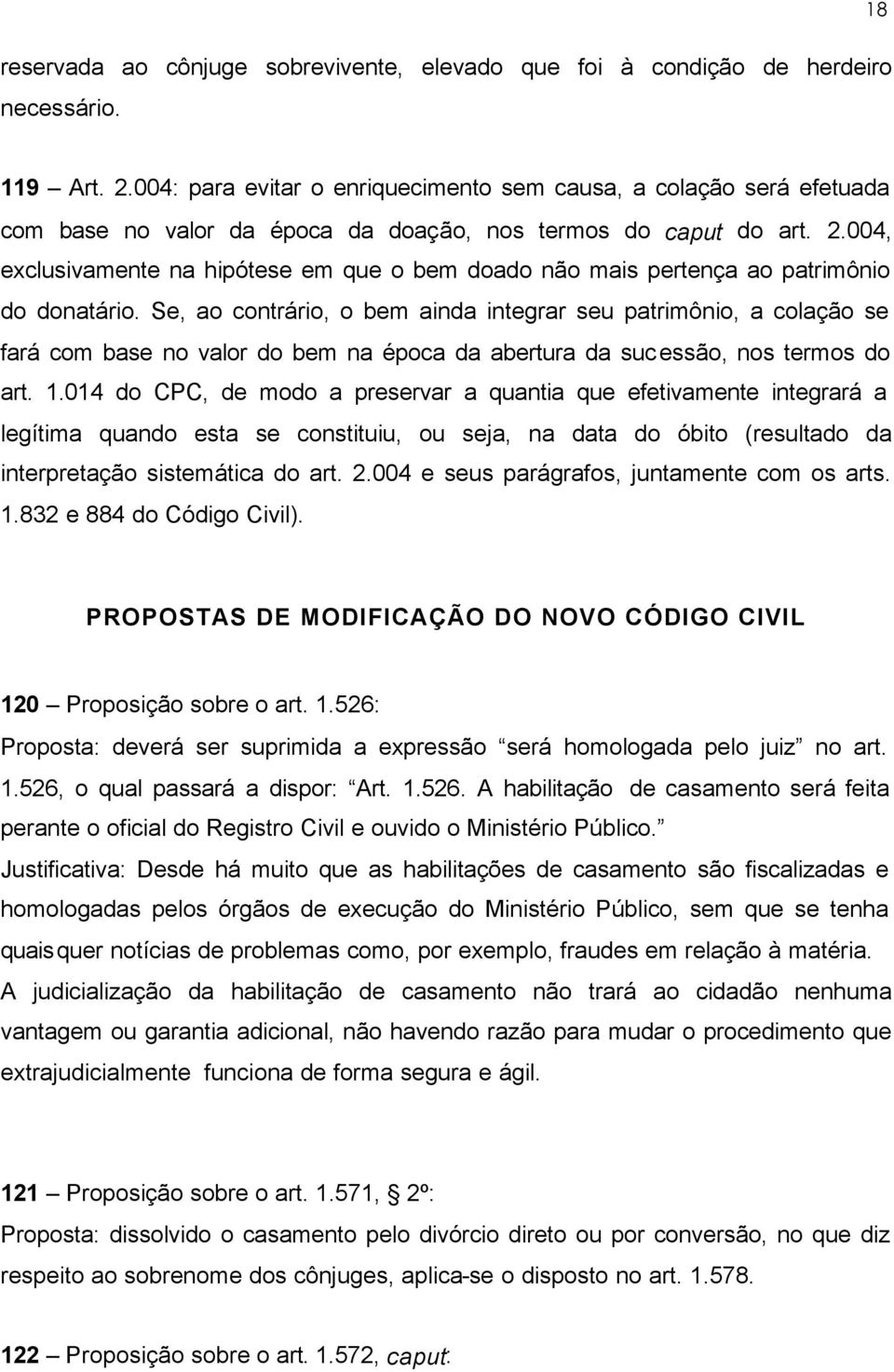 004, exclusivamente na hipótese em que o bem doado não mais pertença ao patrimônio do donatário.