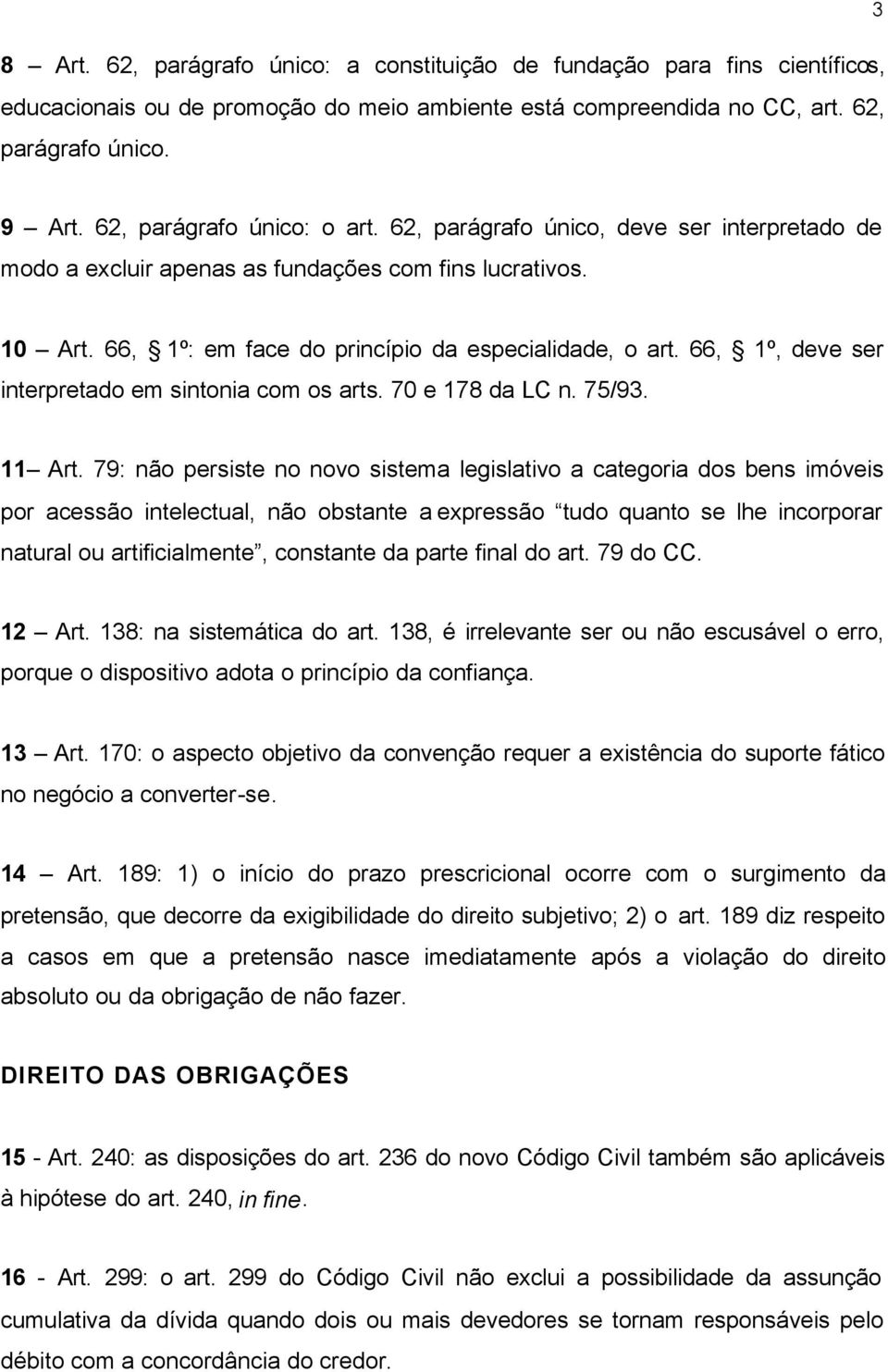 66, 1º, deve ser interpretado em sintonia com os arts. 70 e 178 da LC n. 75/93. 11 Art.