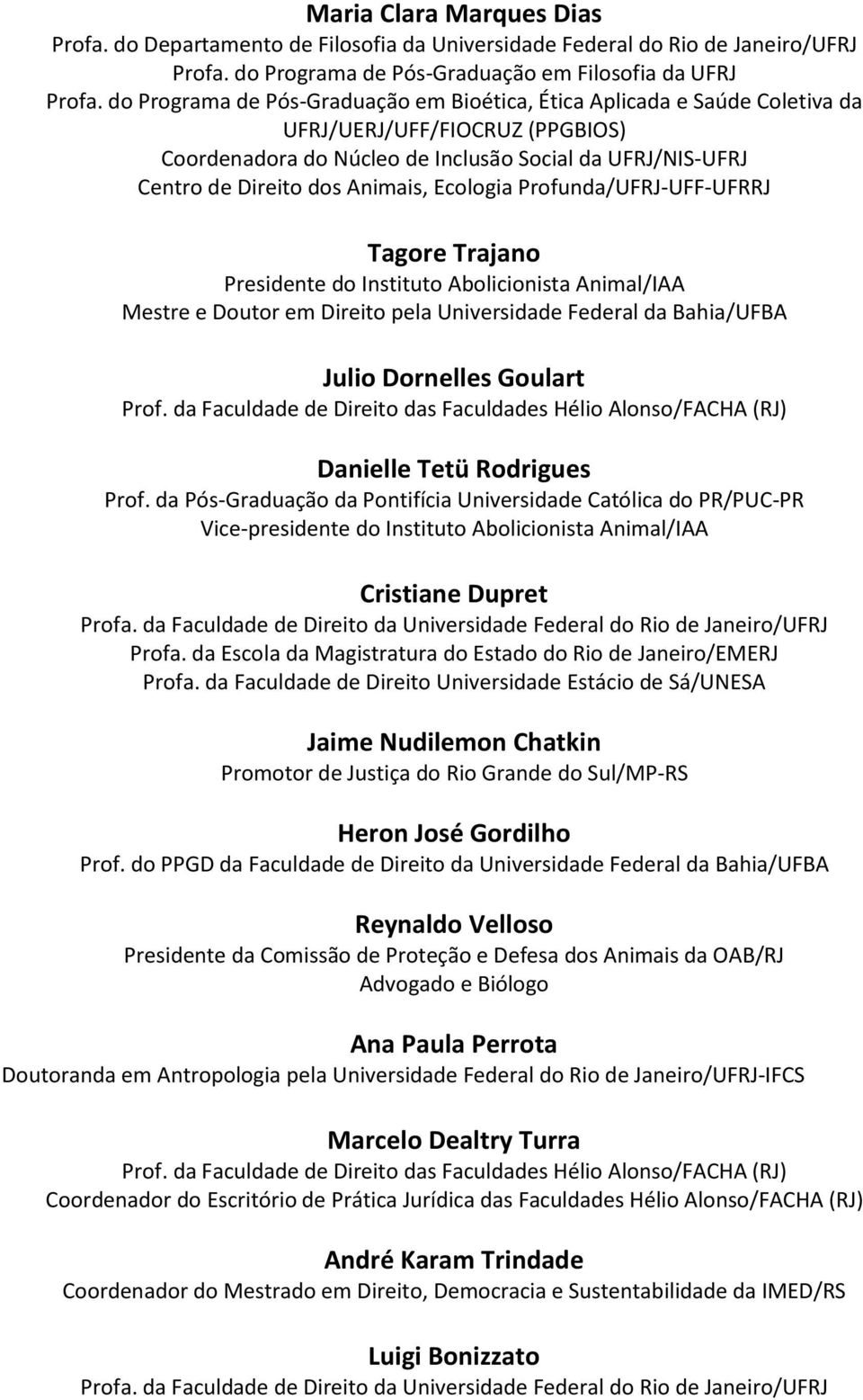 Instituto Abolicionista Animal/IAA Mestre e Doutor em Direito pela Universidade Federal da Bahia/UFBA Julio Dornelles Goulart Prof.