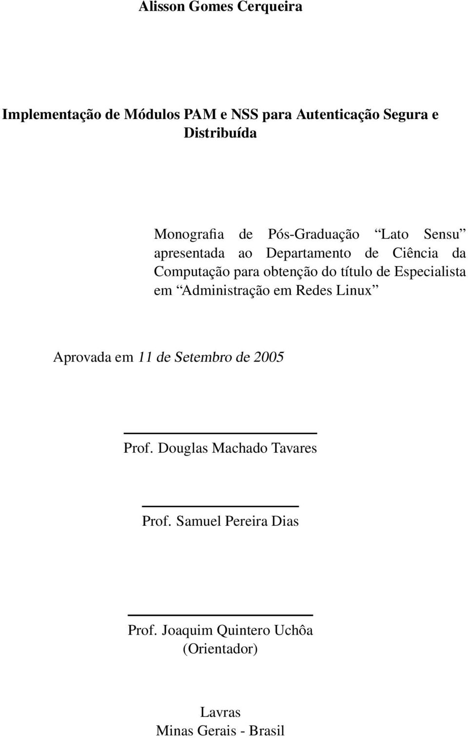 do título de Especialista em Administração em Redes Linux Aprovada em 11 de Setembro de 2005 Prof.