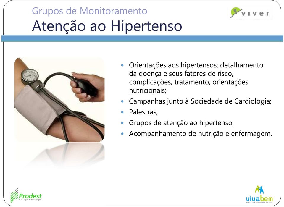 orientações nutricionais; Campanhas junto à Sociedade de Cardiologia;