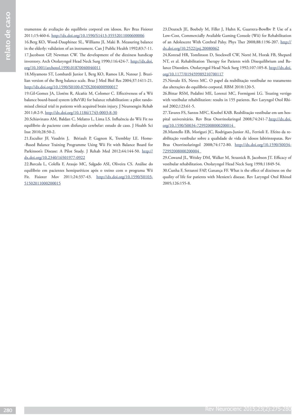 The development of the dizziness handicap inventory. Arch Otolaryngol Head Neck Surg 1990;116:424-7. http://dx.doi. org/10.1001/archotol.1990.01870040046011 18.