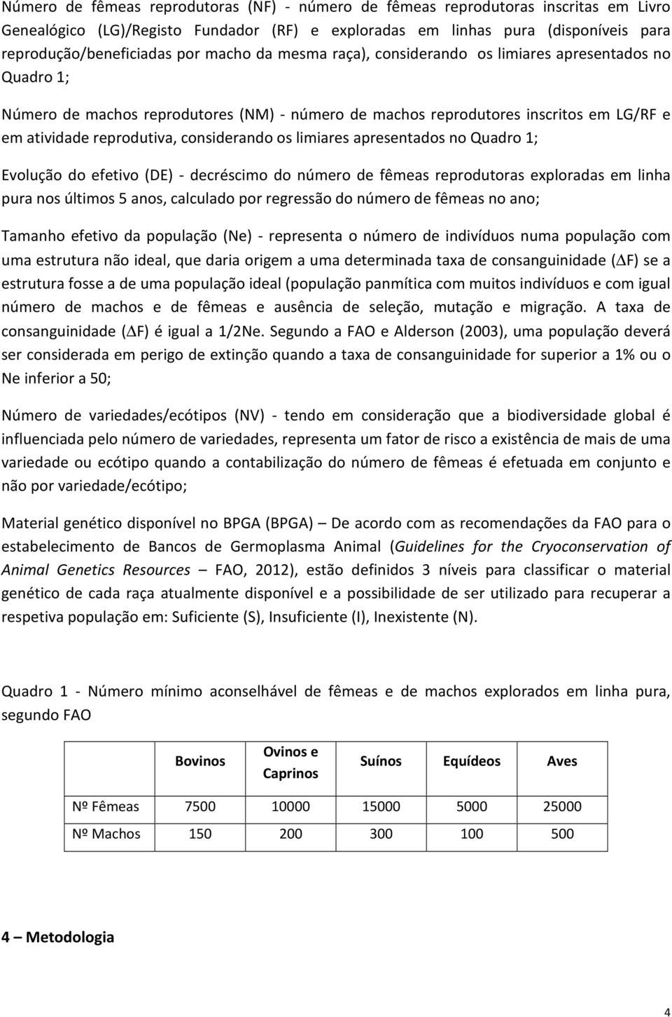 os limiares apresentados no Quadro 1; Evolução do efetivo (DE) - decréscimo do número de fêmeas reprodutoras exploradas em linha pura nos últimos 5 anos, calculado por regressão do número de fêmeas