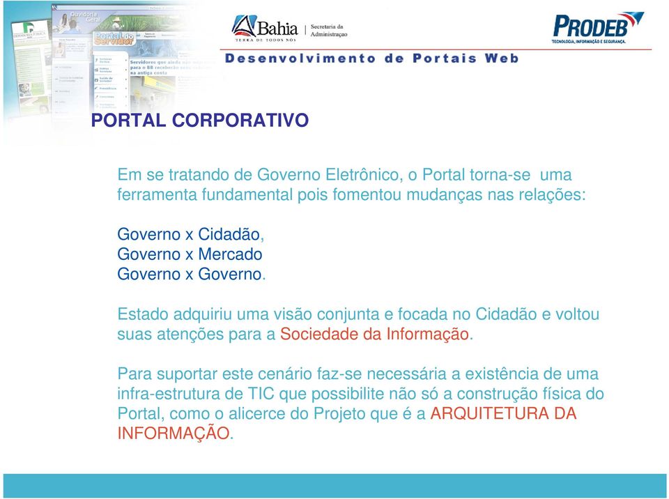 Estado adquiriu uma visão conjunta e focada no Cidadão e voltou suas atenções para a Sociedade da Informação.