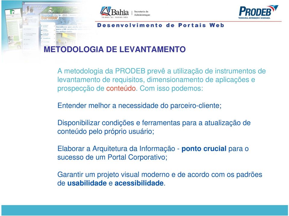 Com isso podemos: Entender melhor a necessidade do parceiro-cliente; Disponibilizar condições e ferramentas para a atualização de