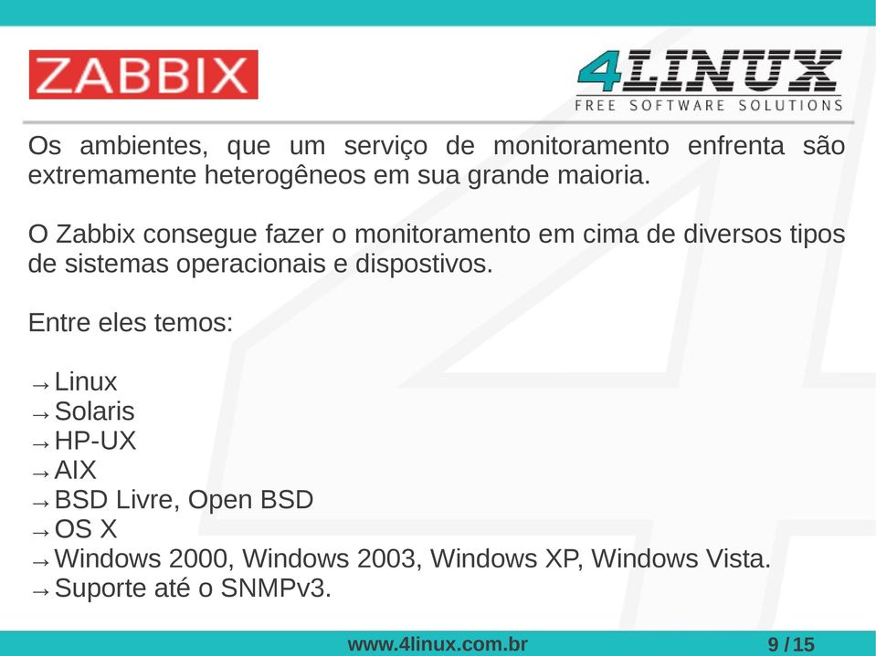 O Zabbix consegue fazer o monitoramento em cima de diversos tipos de sistemas operacionais
