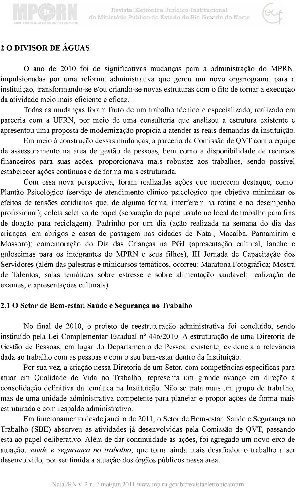 Todas as mudanças foram fruto de um trabalho técnico e especializado, realizado em parceria com a UFRN, por meio de uma consultoria que analisou a estrutura existente e apresentou uma proposta de