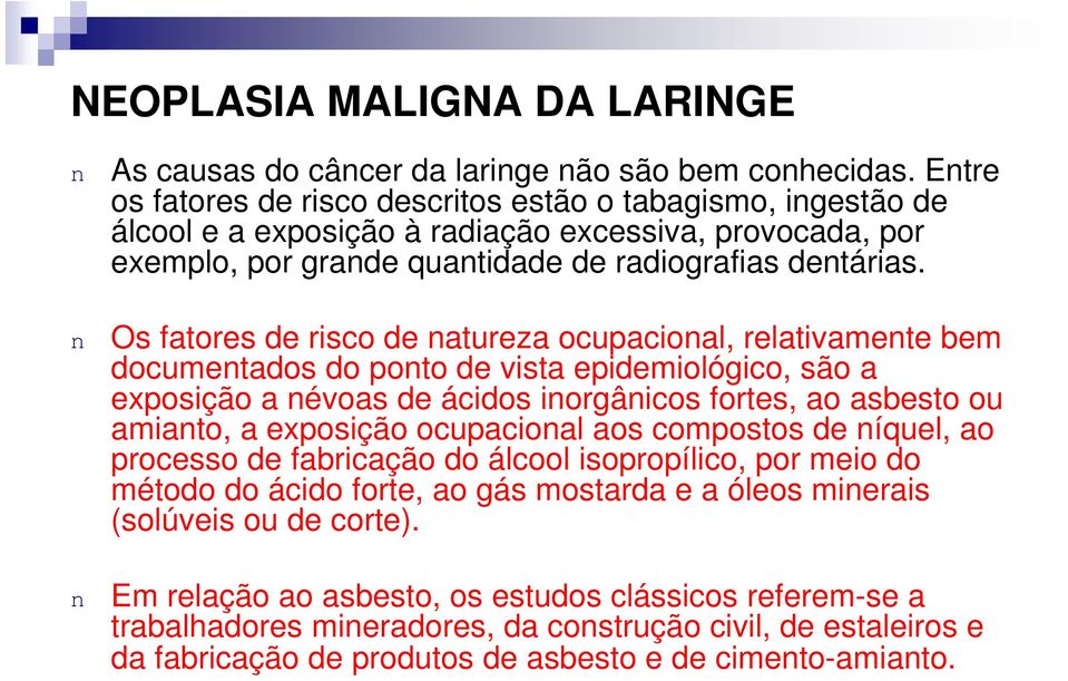 n Os fatores de risco de natureza ocupacional, relativamente bem documentados do ponto de vista epidemiológico, são a exposição a névoas de ácidos inorgânicos fortes, ao asbesto ou amianto, a