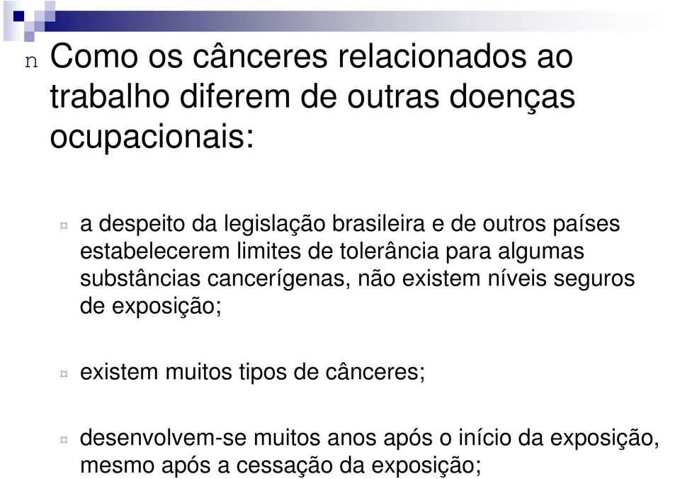 substâncias cancerígenas, não existem níveis seguros de exposição; existem muitos tipos de