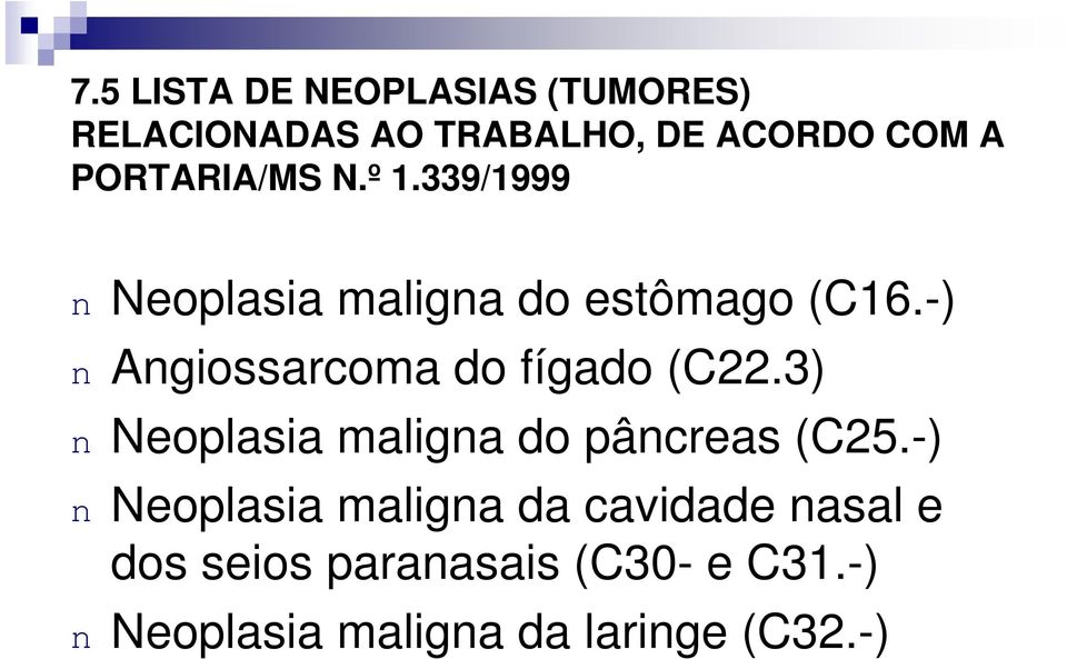 -) n Angiossarcoma do fígado (C22.3) n Neoplasia maligna do pâncreas (C25.