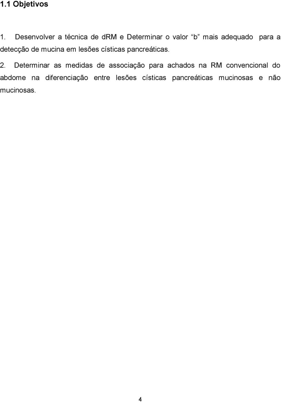 detecção de mucina em lesões císticas pancreáticas. 2.