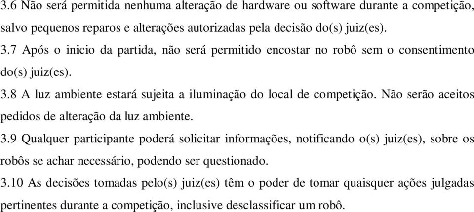 Não serão aceitos pedidos de alteração da luz ambiente. 3.