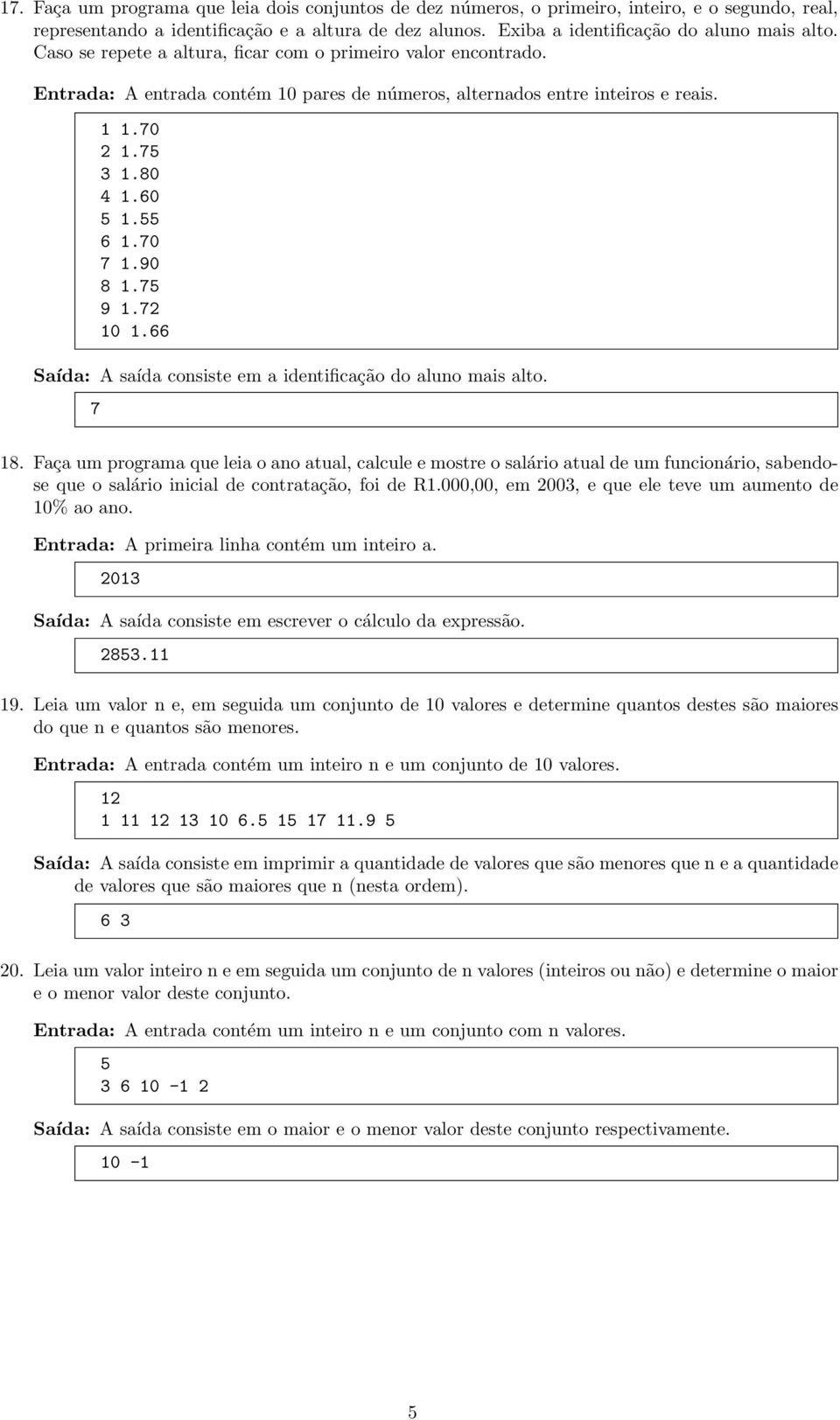 66 Saída: A saída consiste em a identificação do aluno mais alto. 7 1.