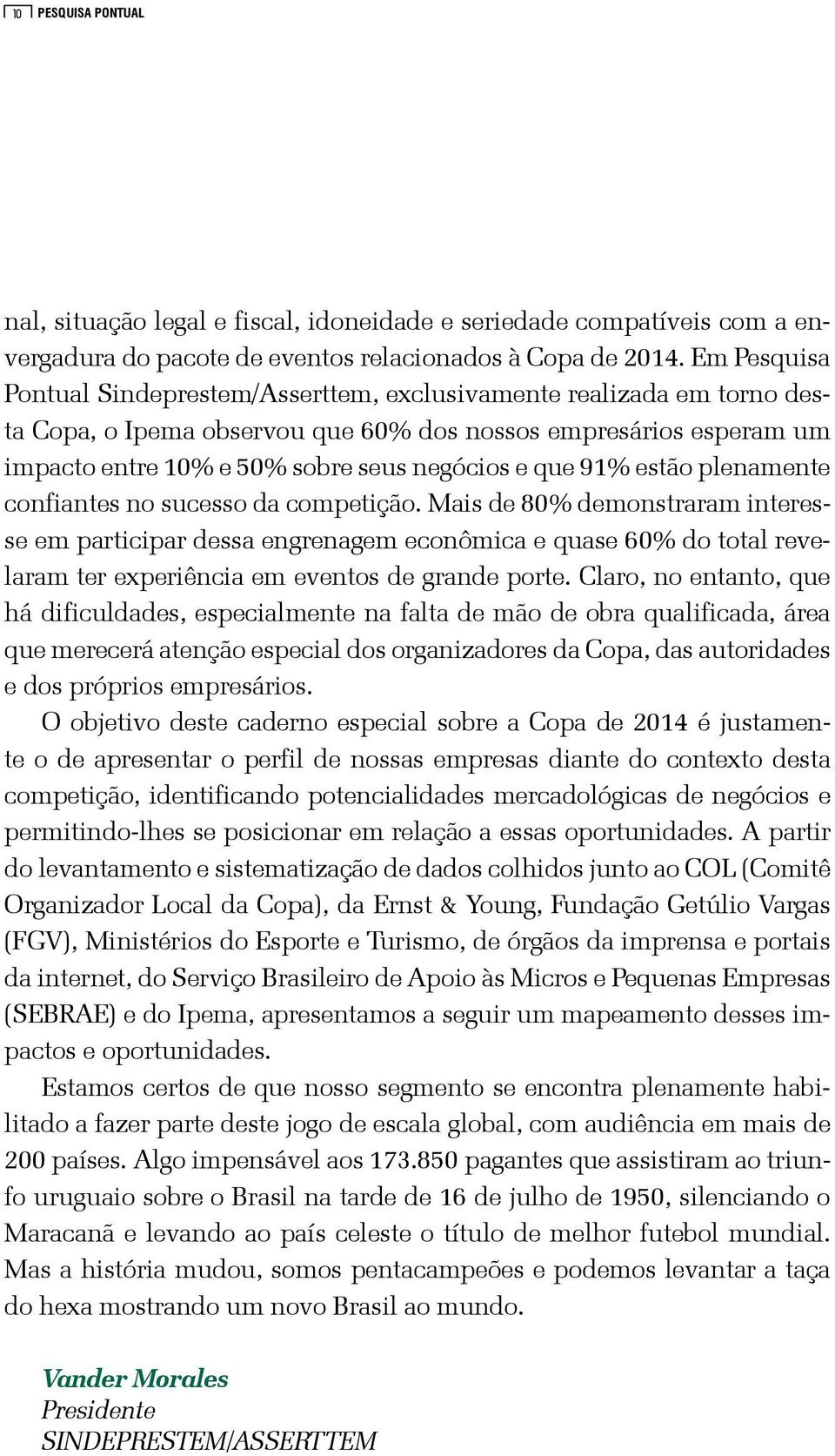 91% estão plenamente confiantes no sucesso da competição.