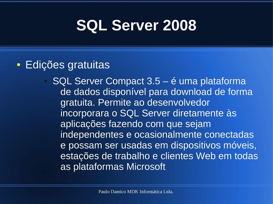 Permite ao desenvolvedor incorporara o SQL Server diretamente às aplicações fazendo com que