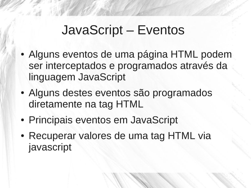 destes eventos são programados diretamente na tag HTML Principais