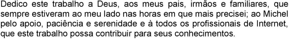 Michel pelo apoio, paciência e serenidade e à todos os profissionais