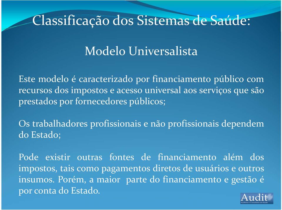 profissionais e não profissionais dependem do Estado; Pode existir outras fontes de financiamento além dos impostos,