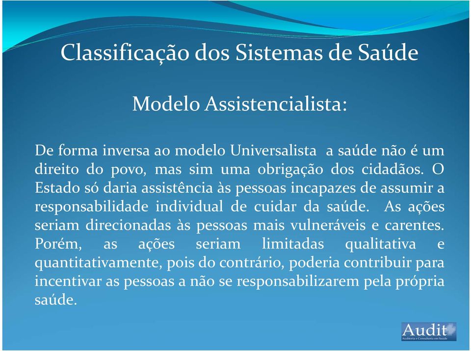 O Estado só daria assistência às pessoas incapazes de assumir a responsabilidade individual de cuidar da saúde.