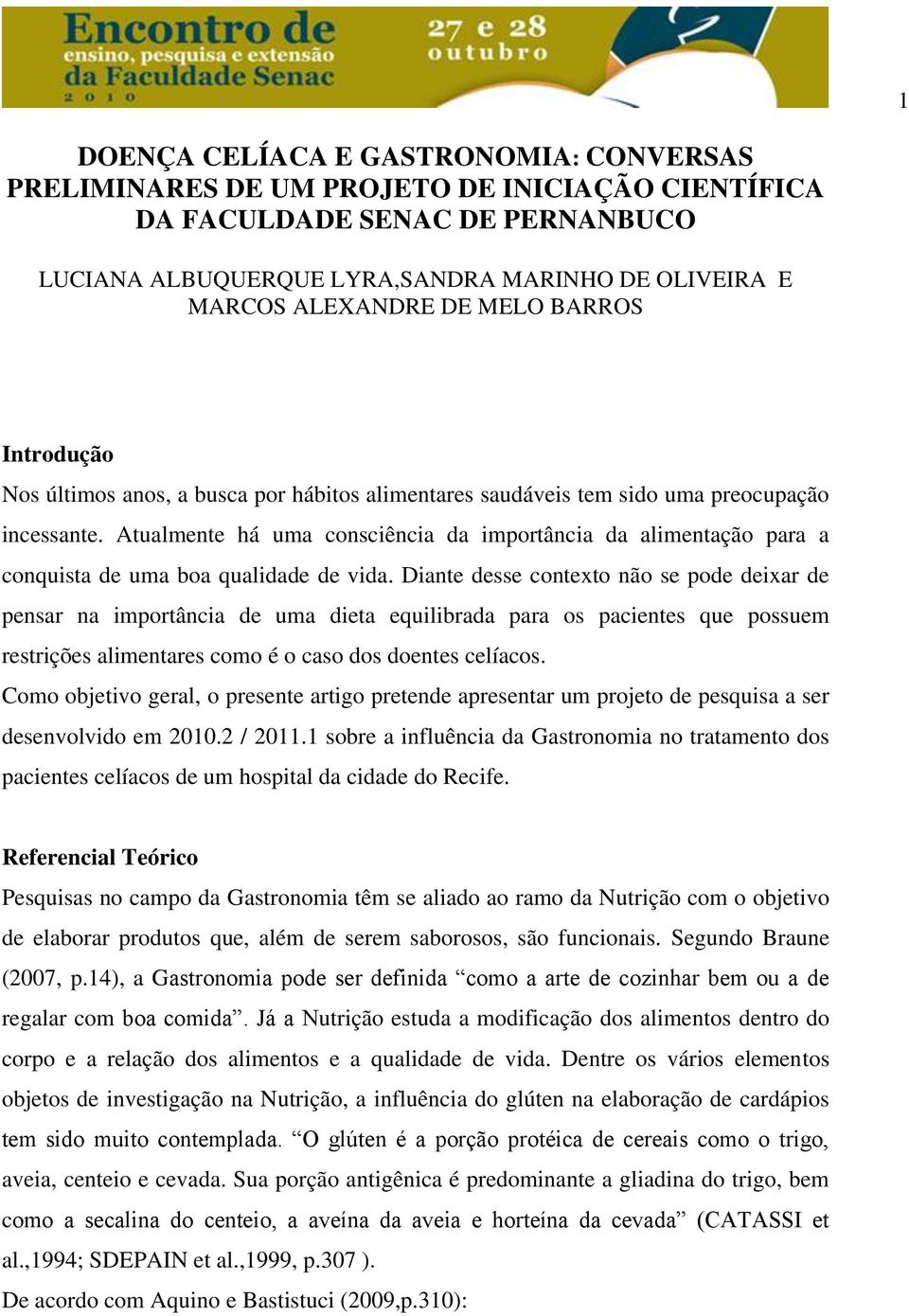 Atualmente há uma consciência da importância da alimentação para a conquista de uma boa qualidade de vida.