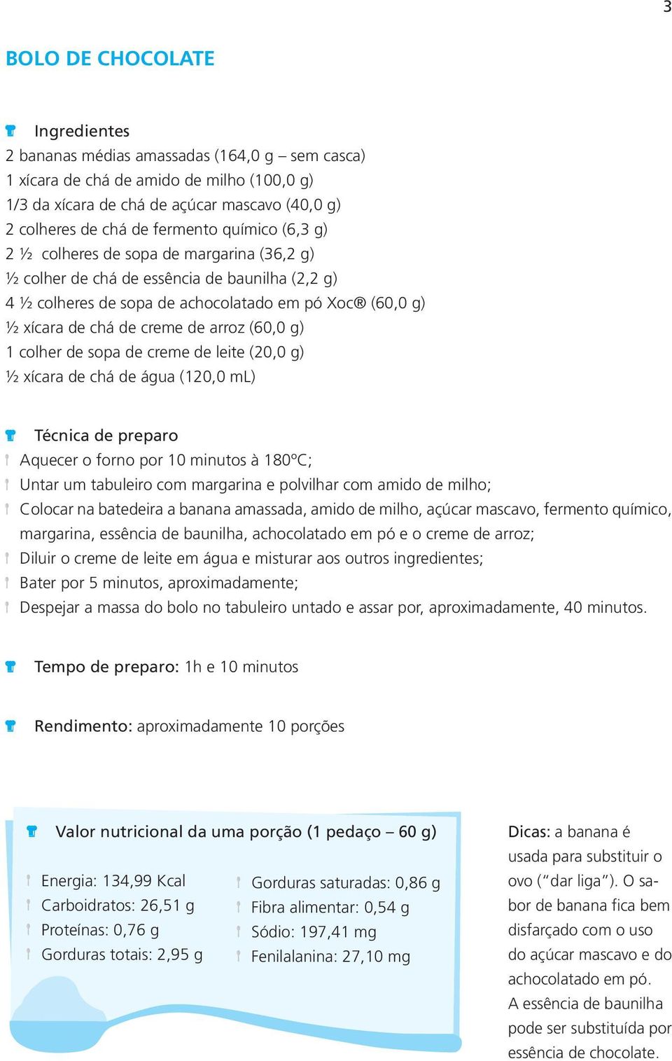 (60,0 g) 1 colher de sopa de creme de leite (20,0 g) ½ xícara de chá de água (120,0 ml) Técnica de preparo Aquecer o forno por 10 minutos à 180ºC; Untar um tabuleiro com margarina e polvilhar com