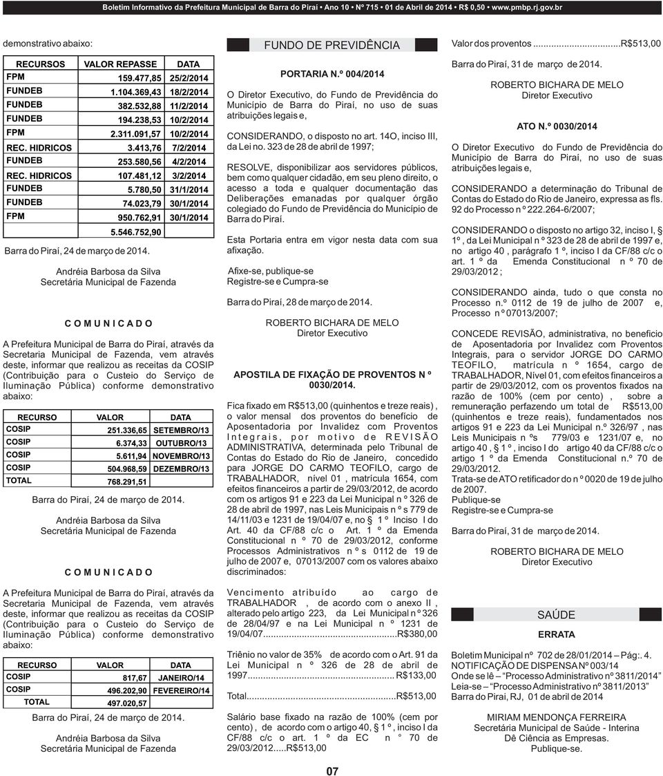 informar que realizou as receitas da COSIP (Contribuição para o Custeio do Serviço de Iluminação Pública) conforme demonstrativo abaixo: Barra do Piraí, 24 de março de Andréia Barbosa da Silva