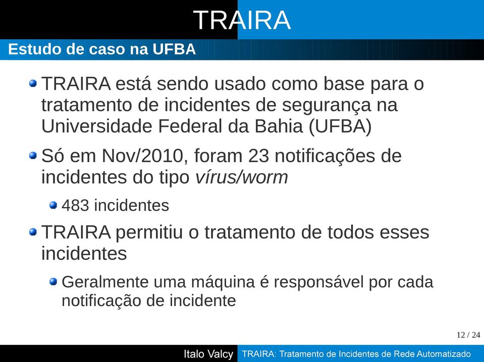 notificações de incidentes do tipo vírus/worm 483 incidentes TRAIRA permitiu o tratamento