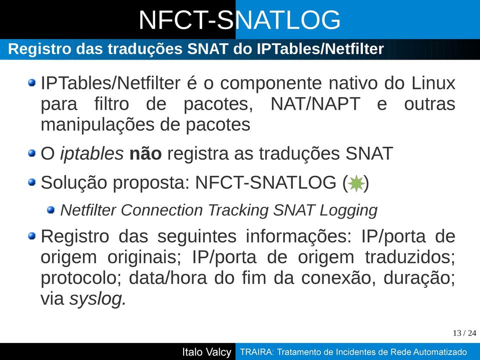 proposta: NFCT-SNATLOG ( ) Netfilter Connection Tracking SNAT Logging Registro das seguintes informações: IP/porta