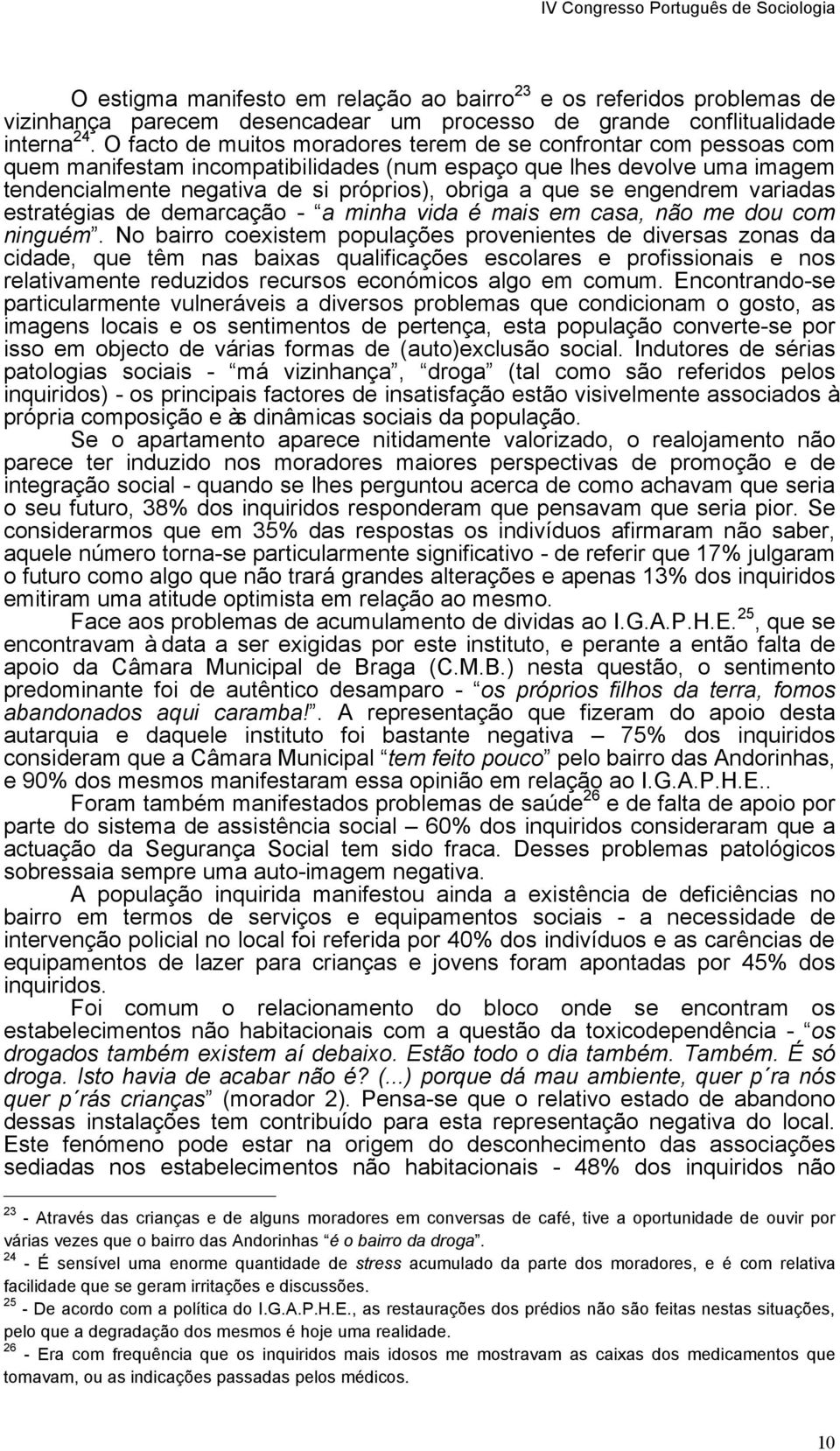 engendrem variadas estratégias de demarcação - a minha vida é mais em casa, não me dou com ninguém.