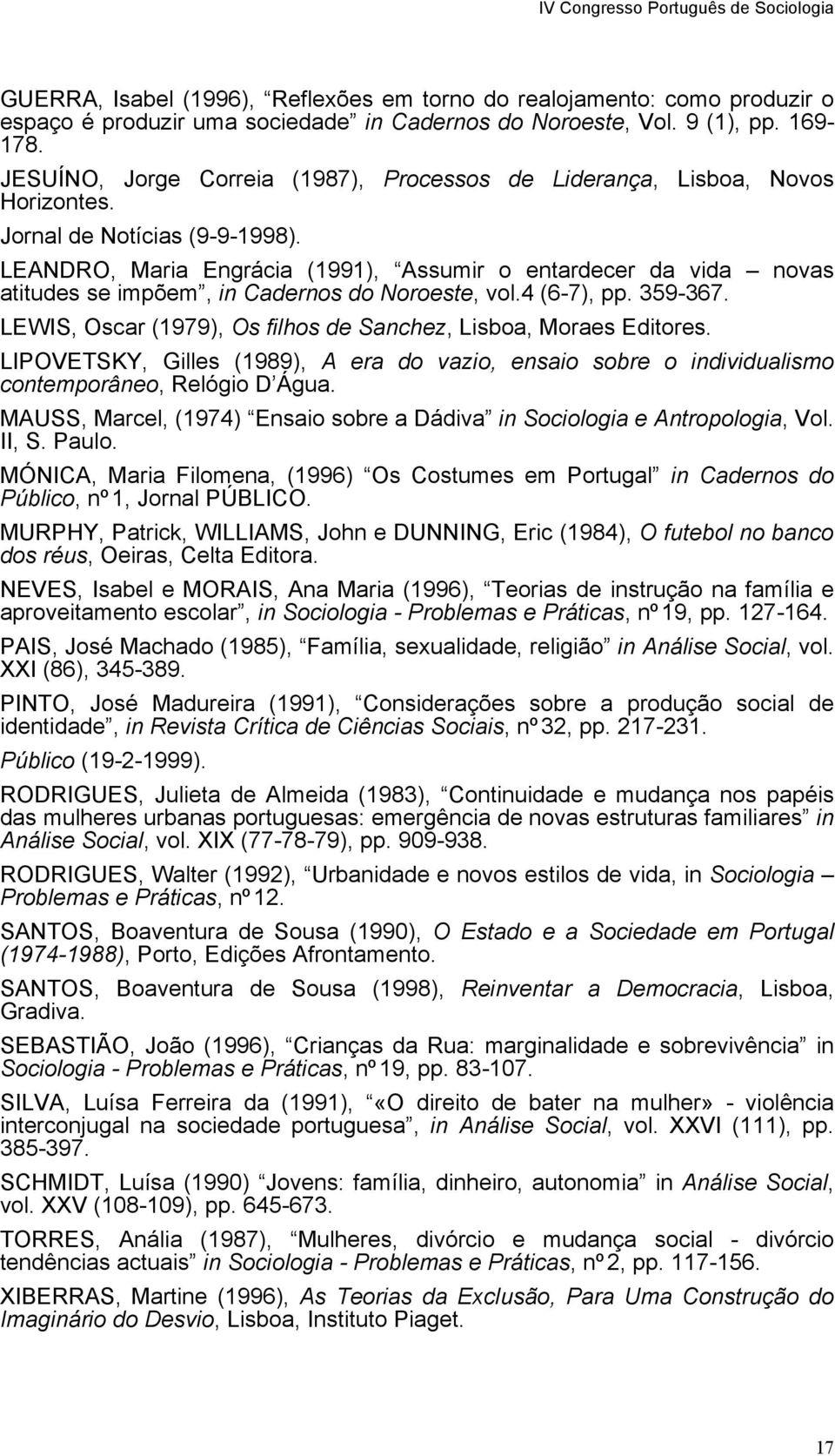 LEANDRO, Maria Engrácia (1991), Assumir o entardecer da vida novas atitudes se impõem, in Cadernos do Noroeste, vol.4 (6-7), pp. 359-367.