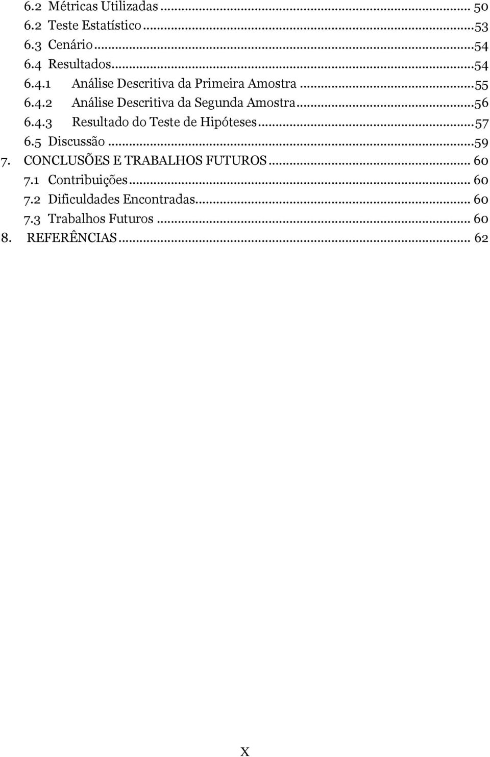 .. 56 6.4.3 Resultado do Teste de Hipóteses... 57 6.5 Discussão... 59 7.