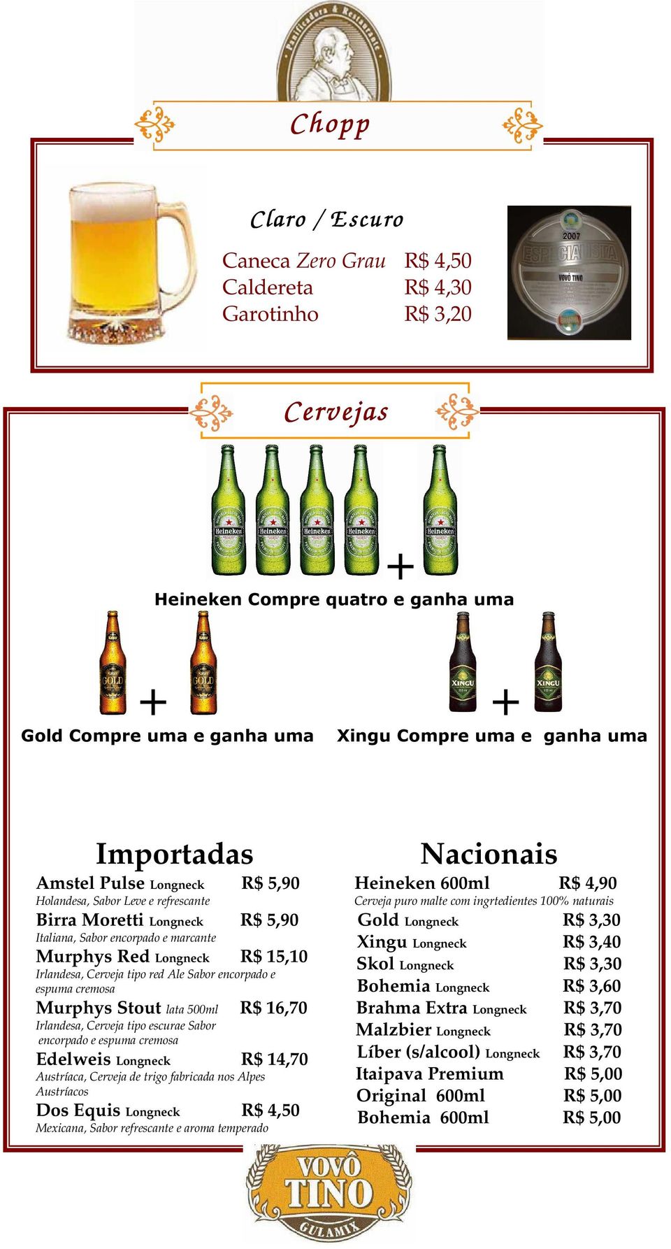 red Ale Sabor encorpado e espuma cremosa Murphys Stout lata 500ml R$ 16,70 Irlandesa, Cerveja tipo escurae Sabor encorpado e espuma cremosa Edelweis Longneck R$ 14,70 Austríaca, Cerveja de trigo