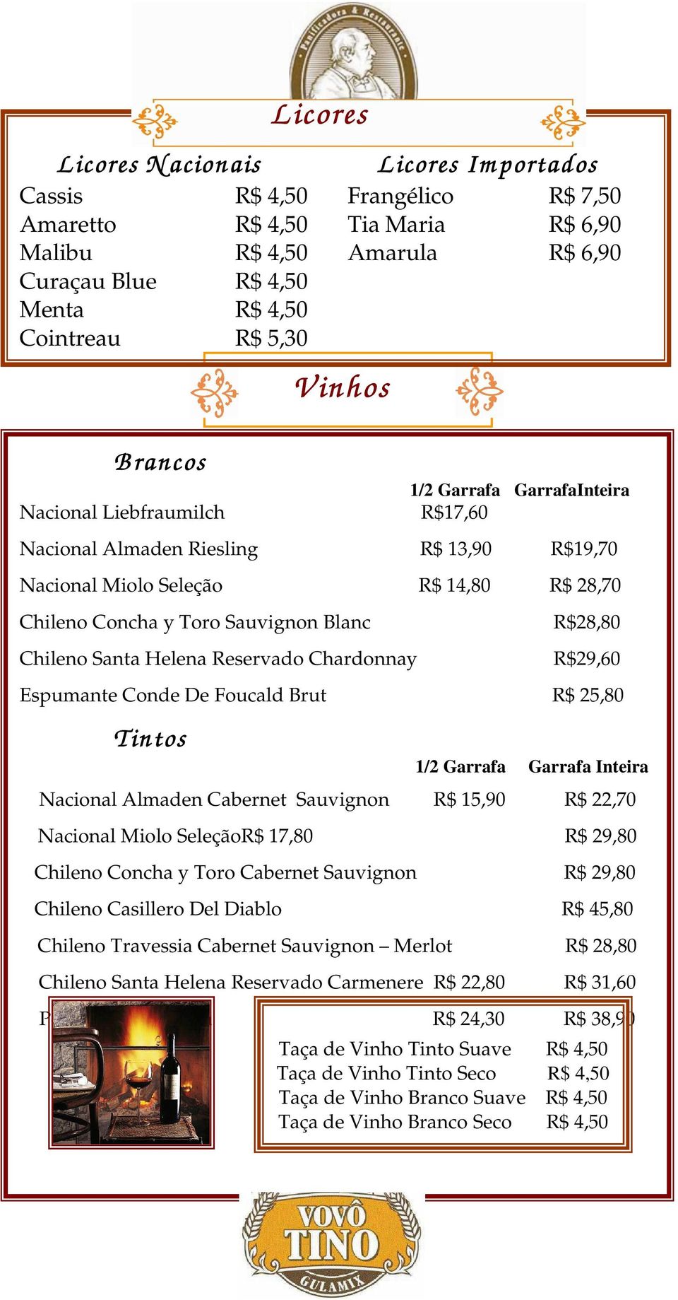 4,50 Tia Maria R$ 6,90 Malibu R$ 4,50 Amarula R$ 6,90 Curaçau Blue R$ 4,50 Menta R$ 4,50 Cointreau R$ 5,30 1/2 Garrafa Garrafa Inteira Nacional Almaden Cabernet Sauvignon R$ 15,90 R$ 22,70 Nacional