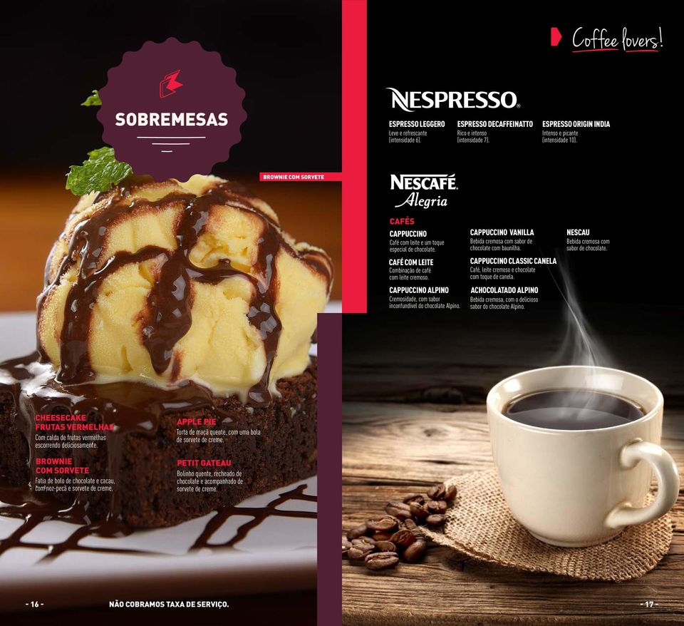 cappuccino ALPINO Cremosidade, com sabor inconfundível do chocolate Alpino. CAPPUCCINO VANILLA Bebida cremosa com sabor de chocolate com baunilha.