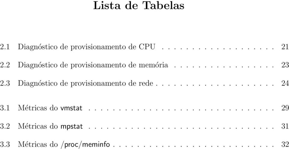 3 Diagnóstico de provisionamento de rede.................... 24 3.1 Métricas do vmstat............................... 29 3.