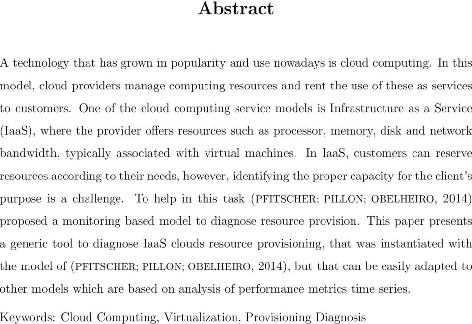 virtual machines. In IaaS, customers can reserve resources according to their needs, however, identifying the proper capacity for the client s purpose is a challenge.