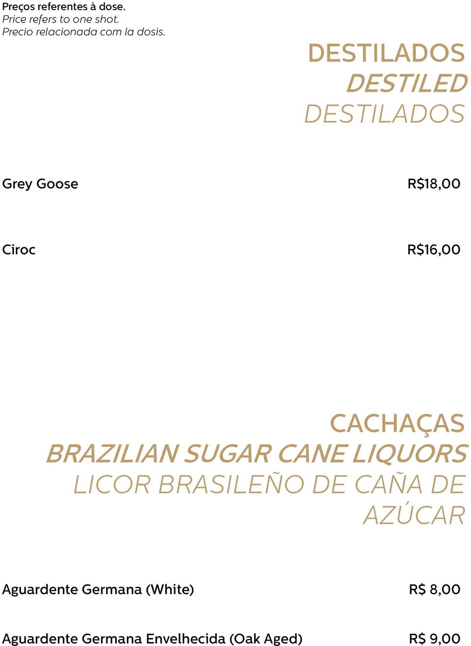 DESTILADOS DESTILED DESTILADOS Grey Goose R$18,00 Ciroc R$16,00 CACHAÇAS