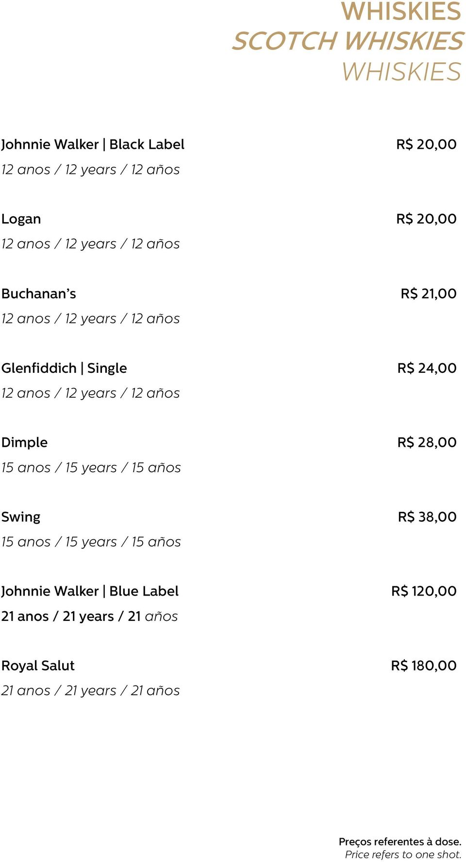 Dimple 15 anos / 15 years / 15 años R$ 28,00 Swing 15 anos / 15 years / 15 años R$ 38,00 Johnnie Walker Blue Label 21 anos /