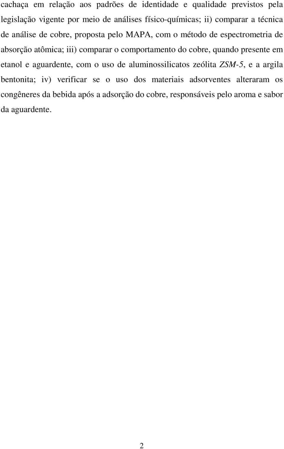 comportamento do cobre, quando presente em etanol e aguardente, com o uso de aluminossilicatos zeólita ZSM-5, e a argila bentonita; iv)