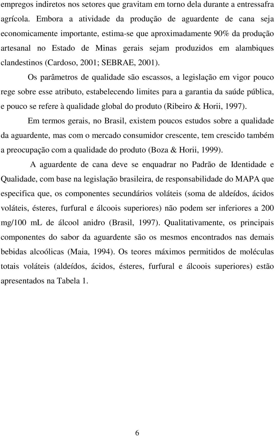 clandestinos (Cardoso, 2001; SEBRAE, 2001).