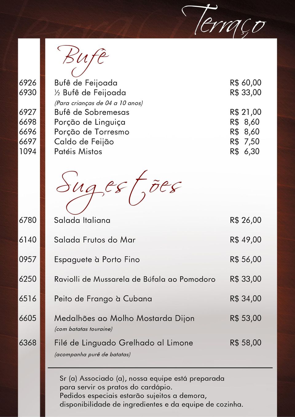 Cubana 34,00 6605 Medalhões ao Molho Mostarda Dijon 53,00 Sugestões 21,00 8,60 8,60 7,50 6,30 (com batatas touraine) 6368 Filé de Linguado Grelhado al Limone 58,00 (acompanha purê de