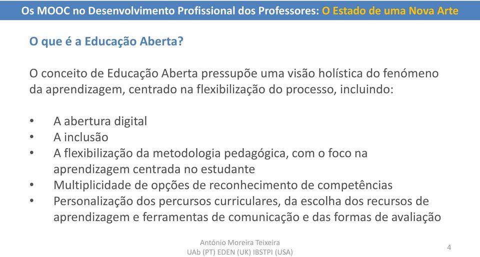 processo, incluindo: A abertura digital A inclusão A flexibilização da metodologia pedagógica, com o foco na aprendizagem