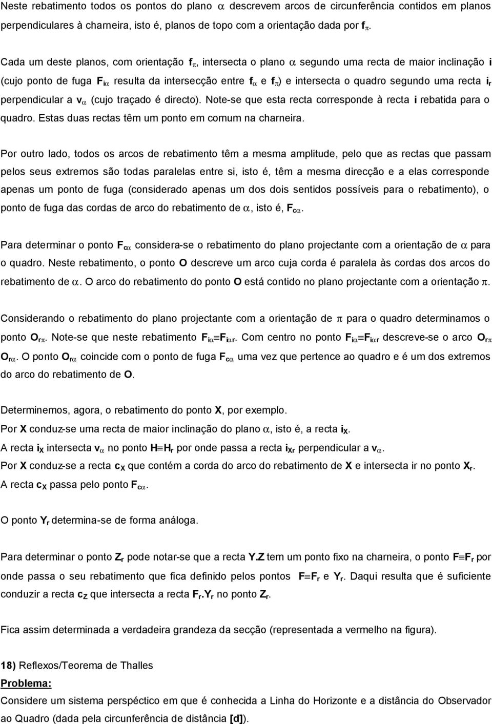 uma recta i r perpendicular a v a (cujo traçado é directo). Note-se que esta recta corresponde à recta i rebatida para o quadro. Estas duas rectas têm um ponto em comum na charneira.