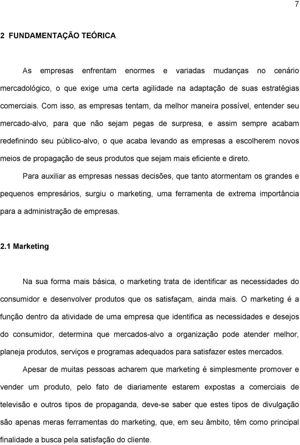 empresas a escolherem novos meios de propagação de seus produtos que sejam mais eficiente e direto.