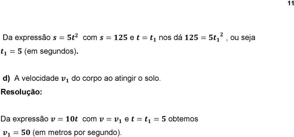 d) A velocidade do corpo ao atingir o