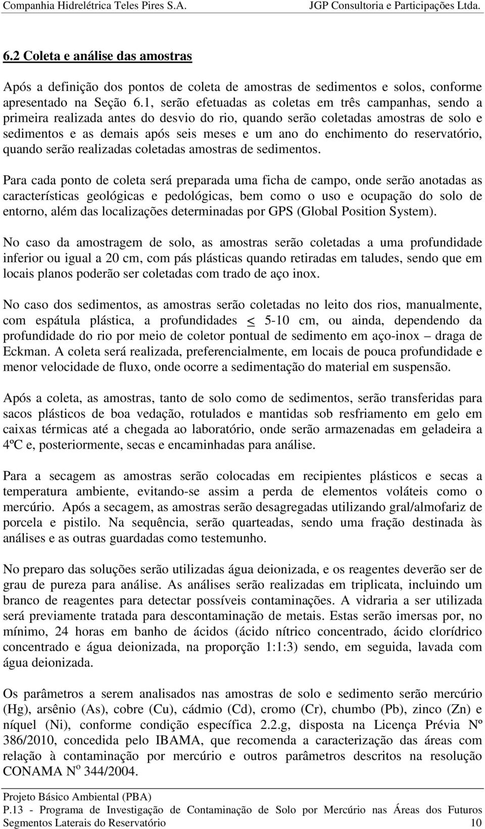 enchimento do reservatório, quando serão realizadas coletadas amostras de sedimentos.