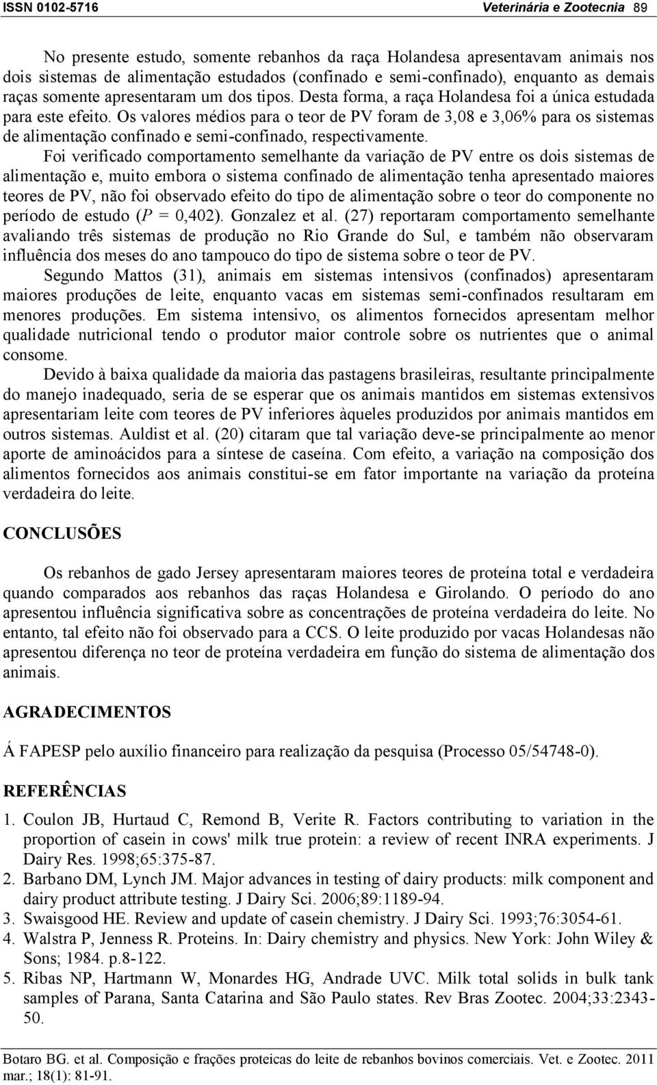 Os valores médios para o teor de PV foram de 3,08 e 3,06% para os sistemas de alimentação confinado e semi-confinado, respectivamente.